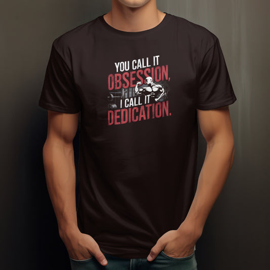 You call it obsession, I call it dedication – Fitness Mindset T-shirt